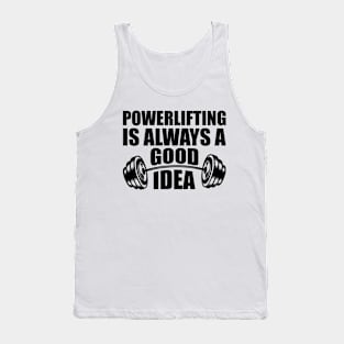 Powerlifting is always a good Idea Tank Top